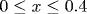 0\leq x\leq 0.4