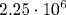 2.25\cdot10^{6}
