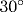 30^{\circ}