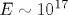 E\sim 10^{17}