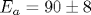 E_a=90\pm 8