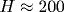 H\approx 200