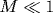 M\ll 1