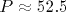 P\approx 52.5