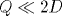 Q\ll 2D