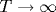 T \rightarrow \infty