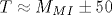 T\approx M_{MI}\pm 50