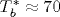 T^*_b\approx 70