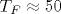 T_F\approx 50