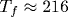 T_f\approx 216
