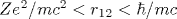 Ze^2/mc^2<r_{12}<\hbar/mc