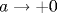 a\to +0