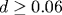 d\geq 0.06