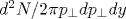 d^2 N/2 \pi p_{\bot } dp_{\bot } dy