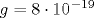 g=8\cdot10^{-19}