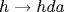 h \rightarrow hda