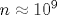 n \approx 10^9