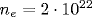 n_{e}=2\cdot10^{22}