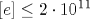 [e]\leq 2\cdot 10^{11}