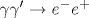 \gamma \gamma' \rightarrow e^-e^+