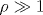\rho \gg 1