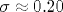 \sigma \approx 0.20