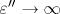 \varepsilon^{\prime \prime}\rightarrow \infty
