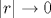 |r|\rightarrow 0
